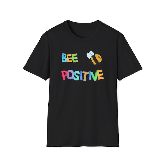 Unisex T-Shirt Be positive, Be Positive, New Bee Collection, Bee, Positive Quotes, Trend