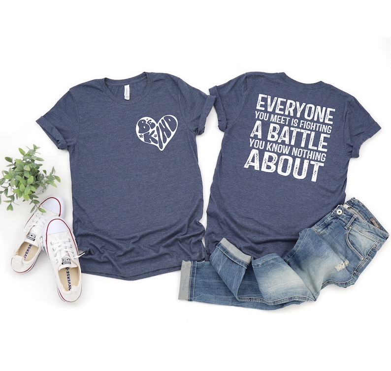 Be Kind Everyone You Meet is Fighting a Battle You Know Nothing About Shirt, You Matter Tee, Love Everyone, You Are Enough T Shirt Gift