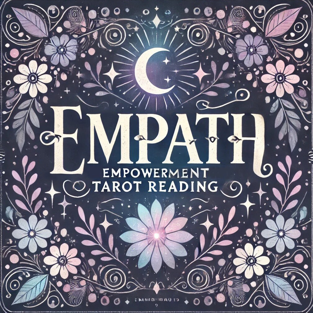 Empath Empowerment Tarot Reading - Guidance for Empaths to Manage Sensitivities and Harness Gifts - In-Depth, Detailed, Same Day, 400+ Words