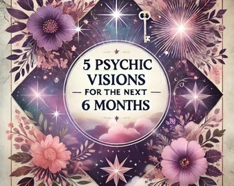 5 Psychic Visions For The Next 6 Months - Detailed Reading for Your Near Future - 1500 Word PDF