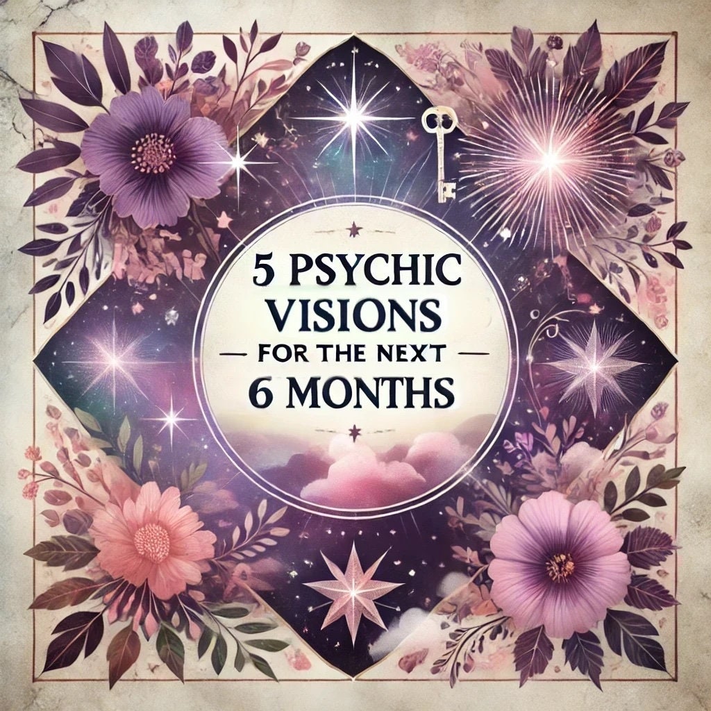 5 Psychic Visions For The Next 6 Months - Detailed Reading for Your Near Future - Timely Psychic, Same Day Psychic Reading, 500Words+ PDF