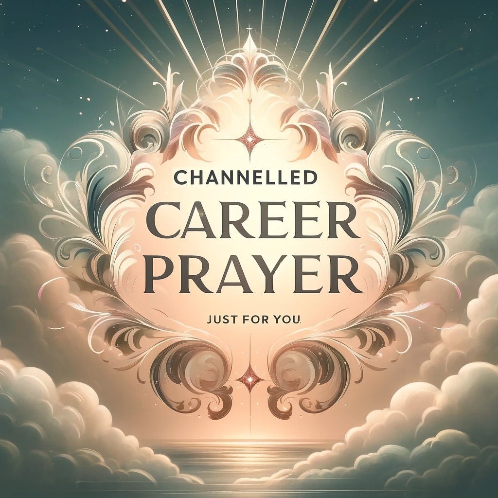 Channelled Career Prayer - Personalised Professional Guidance - Career Blessing - Same Day Delivery, 400+ Words