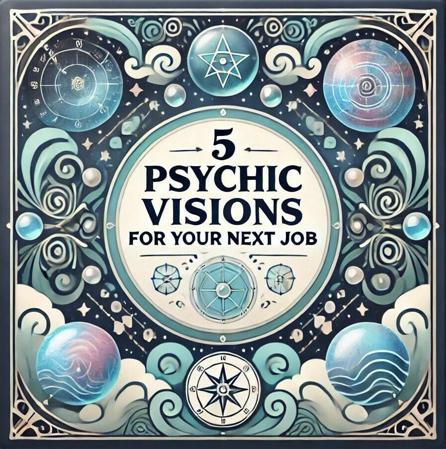 5 Psychic Visions For Your Next Job - Detailed Reading for Your Career Path - Timely Psychic, SameDay Psychic Reading, 500+ Words
