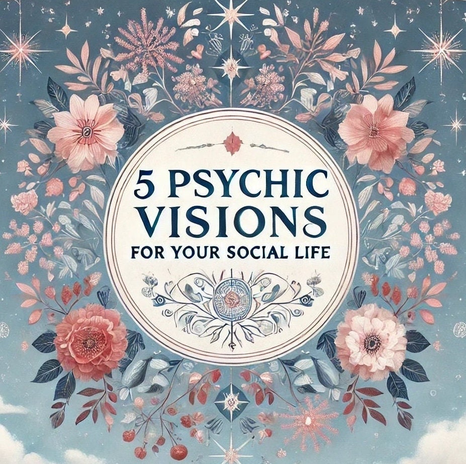 5 Psychic Visions For Your Social Life - Detailed Reading for Social Connections and Friendships