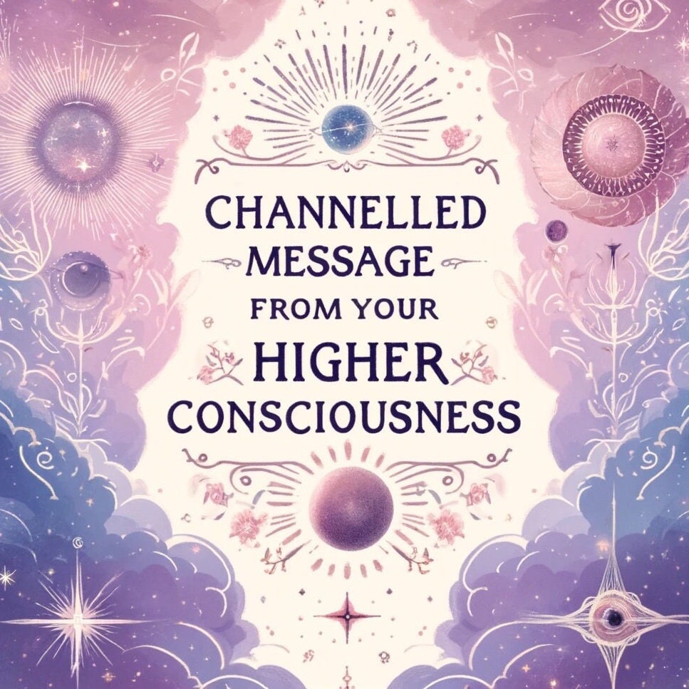 Channelled Message from Your Higher Consciousness - Profound Spiritual Guidance and Enlightenment, Delivered Same Day, 400+ Words
