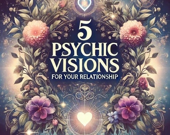 5 Psychic Visions For Your Relationship - Detailed Reading for Relationship Insights - Same Day, 1500 Word PDF