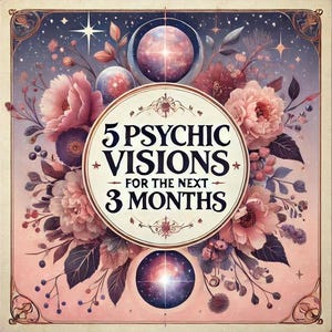 5 Psychic Visions For The Next 3 Months - In-Depth Reading for Your Near Future - Accurate Energy Reader, SameDay Psychic Reading, 500+Words