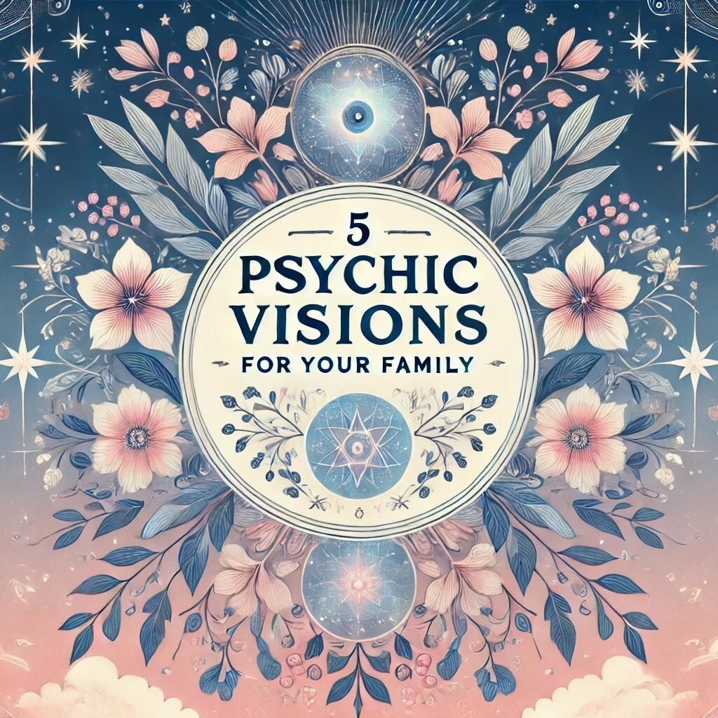 Family Reading - 5 Psychic Visions For Your Family - Detailed Psychic Reading for Family Dynamics and Relationships