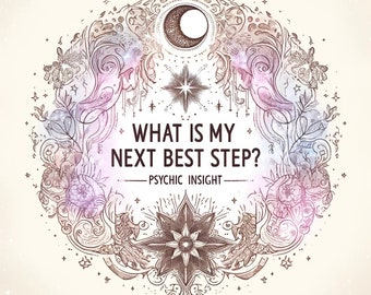 What Is My Next Best Step? Divine Guidance - Supportive Psychic - Same Day Reading - Helpful, Detailed, Honest, Accurate - 400+ words