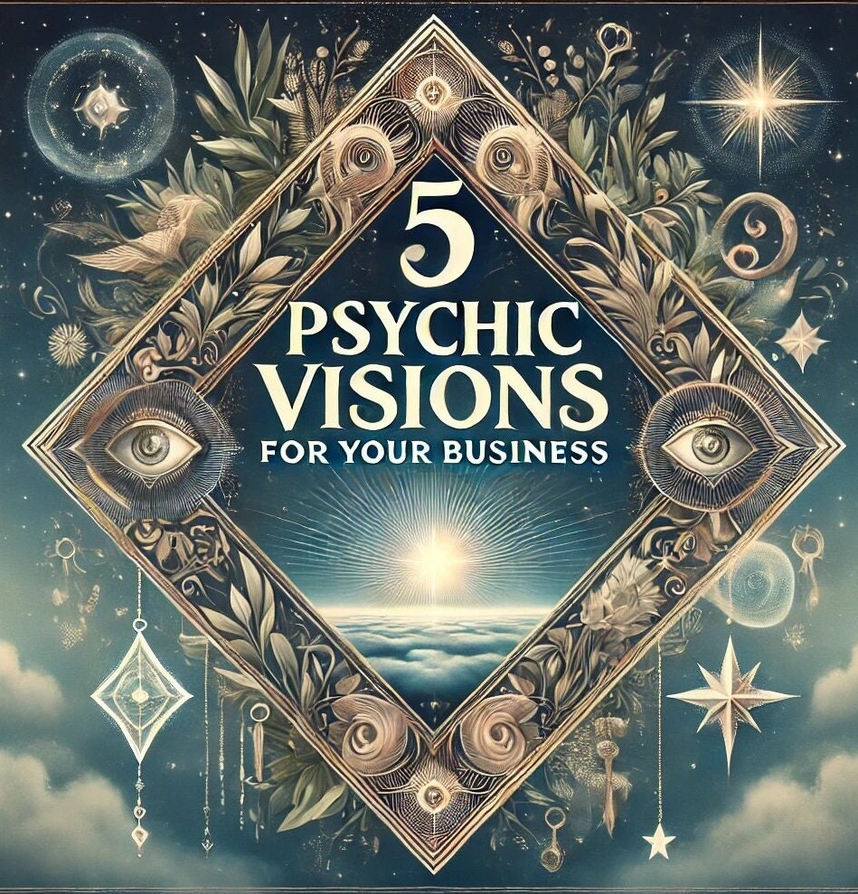 Psychic Reading for Business - 5 Psychic Visions For Your Business - Detailed Reading for Entrepreneurial Insights