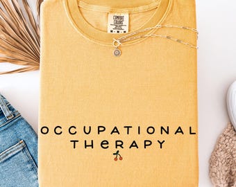 Comfort Colors® Occupational Therapy Shirt Occupational Therapist Shirt OT Shirt for Occupational Therapy Assistant Gift for Therapist Shirt