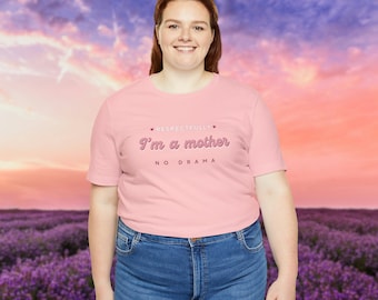 Respectfully, I'm a Mother, No Drama Unisex Short Sleeve Tee, Funny Shirt, Gift for Her, Mother's day gift, Gift for Mom, Mom Meme Tshirt