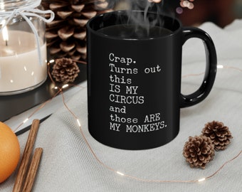 Crap. Turns Out This Is My Circus And Those Are My Monkeys Black Coffee Mug, 11oz Premium Quality Gift Idea