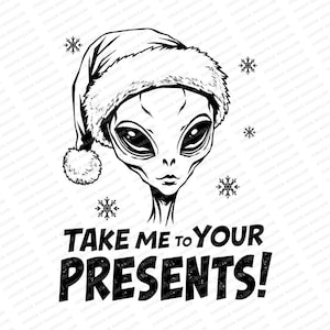 May include: Black and white illustration of an alien wearing a Santa hat. The alien has large eyes and a small mouth. The text "Take me to your presents!" is below the alien.
