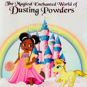 May include: A pink and blue castle with a rainbow in the background. A young girl with dark skin and curly hair is wearing a pink dress and holding a gold purse. A yellow unicorn is standing next to her. The text "The Magical Enchanted World of Dusting Powders" is at the top of the image.