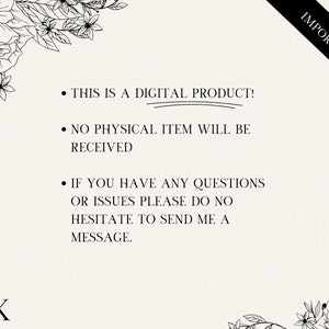 May include: A black and white image with text that reads "IMPORTANT" in the top right corner. The text below reads "This is a digital product! No physical item will be received. If you have any questions or issues please do no hesitate to send me a message." The text is surrounded by floral designs.