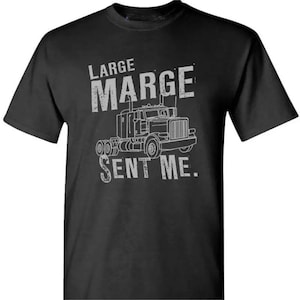 May include: Black t-shirt with a white graphic of a semi-truck and the text "Large Marge Sent Me."