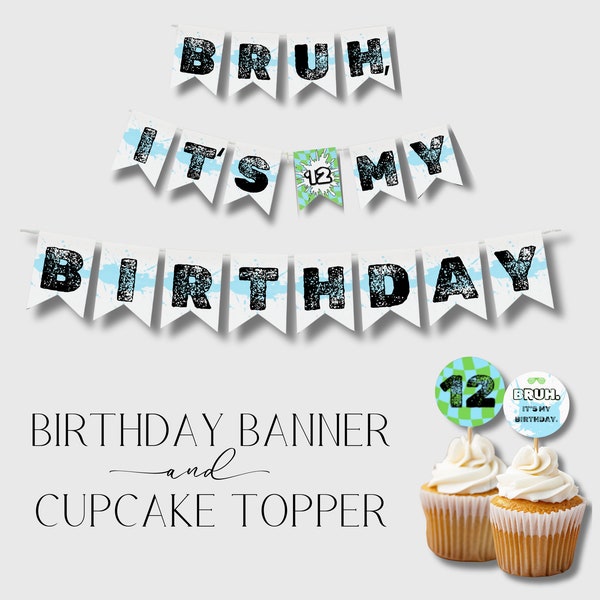 Bruh It's My Birthday, Bro Pool Party Banner, Teenager BDAY Decor Bundle, Boy Birthday Cupcake Toppers, Digital Download, Editable Template