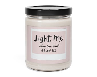 Light Me When You Want a BJ Scented Soy Candle, 9oz