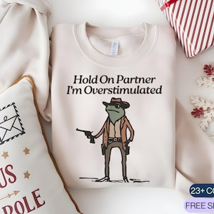 Hold On Partner I Am Bit Overstimulated Frog Sweatshirt, Cowboy Frog Shirt, Funny Frog Tshirt, Frog Meme Hoodie, Cowboy Frog Shirts