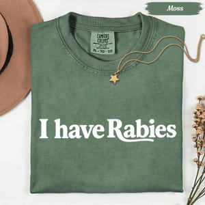 Comfort Colors® I Have Rabies Shirt, Funny Humor Shirt, Sarcasm Shirt, Unhinged Meme Shirt, Weird Dark Humor Shirt, Sarcastic Womens Tshirt