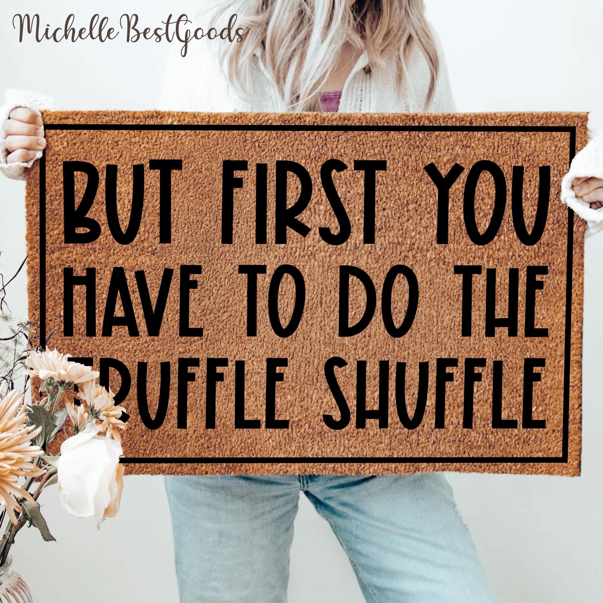 Discover But First You Have to Do The Truffle Shuffle Doormat, Welcome Front Door Decor, Funny Housewarming Gift