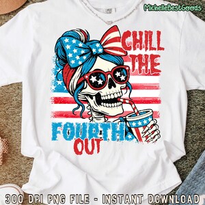 Chill The Fourth Out Skeleton  4th of July Png, Chill The Fourth Out Skeleton PNG | American Flag 4th of July Design | Funny Patriotic USA