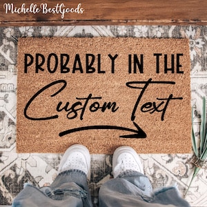 Probably In The Custom Text Doormat, Personalized Welcome Mat with Customizable Text, Funny Front Porch Entry Rug, Housewarming Gift