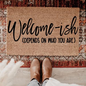 Doormat Welcome Ish Welcomeish Depends on Who you are Funny Doormat Welcome Mat Cute Door mat Funny Gift Housewarming Closing Gift