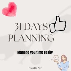 May include: A digital planner design with the words "31 DAYS PLANNING" in a stylish font. A watercolor heart and a thumbs-up graphic are included. The text "Manage you time easily" and "Printable PDF" are also present.