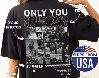 Only You Shirt, print your own shirt, photo collage, collage shirt, custom shirt, custom photo shirt, husband gift birthday, christmas gift
