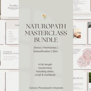 May include: A digital presentation titled "Naturopath Masterclass Bundle" covering stress, hormones, detoxification, and skin. The presentation includes slides, a script, and a workbook. The design is minimalist with a neutral colour palette and includes images of flowers and a person meditating.