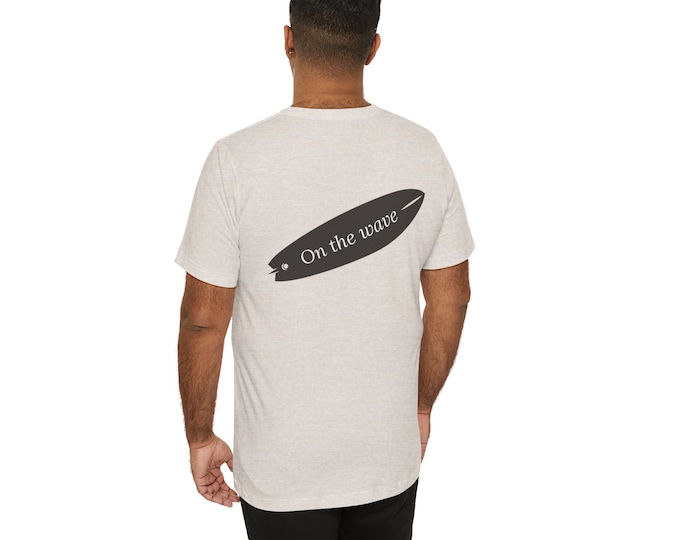 Unisex Jersey Short Sleeve Tee with a simple print on the back: a surf board with the message "On the wave"