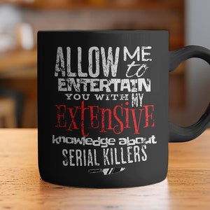True Crime Gifts, Murder Mug, Crime Lover, Funny, Allow me to entertain You With my Knowledge Of Serial Killers,