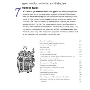 May include: A black and white illustration of a robot with a screen that says "equal" on it. The robot is surrounded by text about JavaScript types, equality, and conversion. The text includes topics like "The truth is out there", "Watch out, you might bump into undefined", "How to use null", "Dealing with NaN", "It gets even weirder", "Understanding the equality operator", "How equality converts its operands", "How to get strict with equality", "Even more type conversions", "How to determine if two objects are equal", "The truthy is out there", "What JavaScript considers falsey", "The Secret Life of Strings", "How a string can look like a primitive and an object", "A five-minute tour of string methods (and properties)", and "Chair Wars".