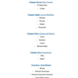 May include: A list of programming concepts, including logical operators, bit-wise operators, flow control, access modifiers, classes and objects, constructors, and exercises with a free bonus.