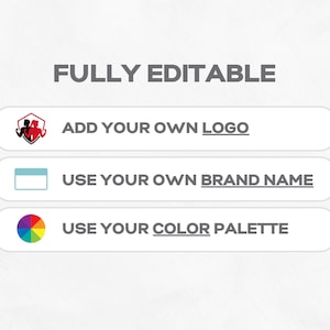 May include: A white background with the text "FULLY EDITABLE" in black. Three buttons with white backgrounds and black text. The first button has a red and black logo of two figures in a shield. The text on the first button is "ADD YOUR OWN LOGO". The second button has a white rectangle. The text on the second button is "USE YOUR OWN BRAND NAME". The third button has a colorful circle with seven segments. The text on the third button is "USE YOUR COLOR PALETTE".