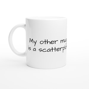 May include: White ceramic mug with black text that reads "My other mug is a scatterplot".