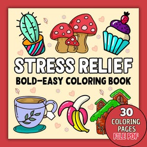 May include: A coloring book cover with the title "Stress Relief Bold-Easy Coloring Book" and illustrations of a cactus, mushrooms, a cupcake, a teacup, a banana, and a house. The cover also includes the text "30 Coloring Pages File PDF".