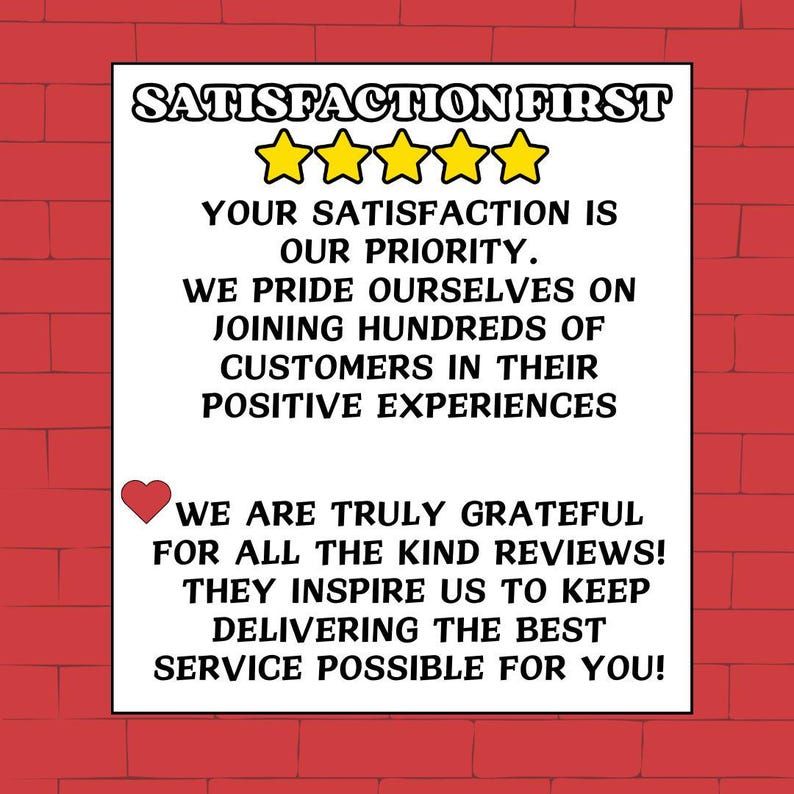 May include: A white sign with black text that reads "Satisfaction First" with five yellow stars below the text. The text continues with "Your satisfaction is our priority. We pride ourselves on joining hundreds of customers in their positive experiences. We are truly grateful for all the kind reviews! They inspire us to keep delivering the best service possible for you!"