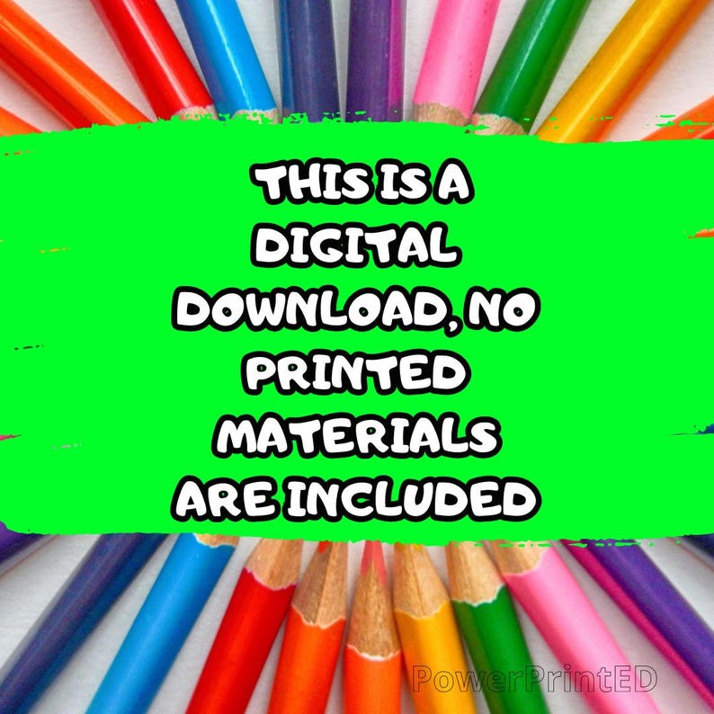 May include: A green background with white text that reads "This is a DIGITAL DOWNLOAD, NO PRINTED MATERIALS ARE INCLUDED". The background is surrounded by a circle of colourful pencils.