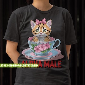 Alpha Male Funny Kitten Tshirt, Funny Cat Meme Shirt, Boyfriend Gifts, Father Gift, Mom Tee, Cat Lover, Cat Gift