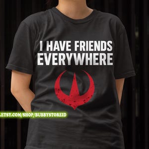 I Have Friends Everywhere Tee, Andor Shirt, Retro Graphic Tee, Gift for Friends, Star Wars Shirt, Star Wars Fan Gift, Father day gift