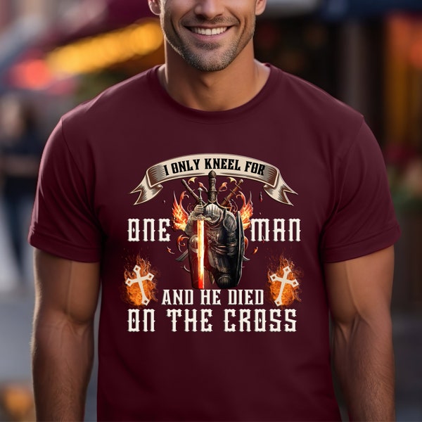 Inspirational I Only Kneel for One Man and He Died on the Cross T-Shirt, Christian Men's Shirt, Jesus Love Shirt, Inspirational Shirt
