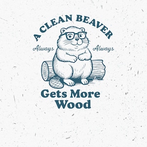 A Clean Beaver Gets More Wood PNG, Funny Beaver Sketch Design, Nerdy Beaver Image, Beaver Lover Gift, Instant Download, Commercial Use