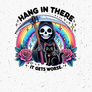 Hang In There PNG, Snarky Skeleton Clipart, Funny Mental Health Sublimation Design, It Gets Worse DTF Tshirt Transfer, Sassy Anxiety Sticker