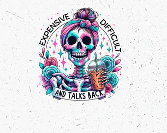 Expensive Difficult And Talks Back PNG, Mom Skeleton PNG, Funny Saying Png, DTF Transfer, Retro Trendy Sublimation Shirt Design, Tumbler Mug