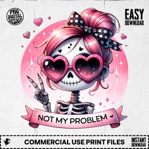 Not My Problem PNG, Cute Snarky Skeleton Clipart, Sassy Skeleton Sublimation, Spooky Uv DTF Transfer Design, Halloween Tshirt, Sticker Png