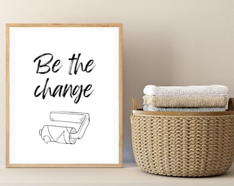 Be the Change Digital Bathroom Print, Printable Bathroom Decor, Bathroom Wall Art, Printable Bathroom Art, Print Instant Download