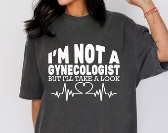 I'm Not A Gynecologist But I'll Take A Look Funny Gyno Men's T- Shirt